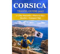 Corsica Travel Guide 2027: 2-5 Day Itinerary, Where to Stay, Beaches, Transport Tips & Practical Trip Planning