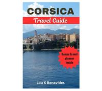 Corsica travel guide: Explore Ajaccio and all other cities (New Lonely and group travel tips 2025)