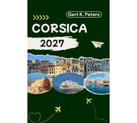 CORSICA TRAVEL GUIDE: Explore Corsica like a local: Authentic Tips, Top Spots & Day trips