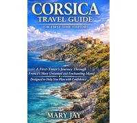 Corsica Travel Guide for First-Time Visitors: A Practical Guide to Planning Your Trip and Exploring the Island