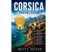 Corsica Travel Guide: Hidden Beaches, Scenic Road Trips & Easy Itineraries with Budget Tips and Local Secrets (Guidebook Travel by Betty M. Meyer)