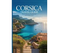 Corsica Travel Guide: Island in the Sun, Uncharted Path and Timeless Charm (wanderlust woven: Tales of Timeless Journeys)