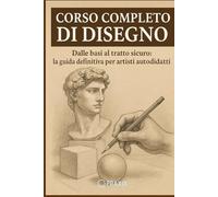 Corso Completo di disegno: Dalle Basi al tratto sicuro