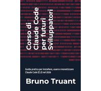 Corso di Claude Code per futuri sviluppatori: Guida pratica per installare, usare e monetizzare Claude Code (CLI) nel 2026