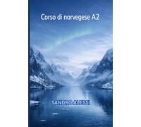 Corso di norvegese A2: Il metodo semplice e diretto per portare il tuo norvegese al livello successivo
