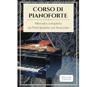 Corso di Pianoforte: Metodo completo da Principiante ad Avanzato