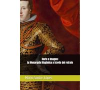 Corte e Imagen: la Monarquía Hispánica a través del retrato (Arte y Poder)