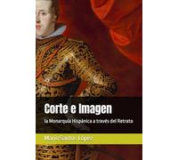 Corte e Imagen: la Monarquía Hispánica a través del Retrato (Arte y Poder)