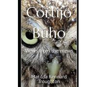 Cortijo Búho: Views from the mews: 1 (Cortijo Búho. Fiddlesome Feathers.)