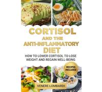 Cortisol and the Anti-Inflammatory Diet: How to Lower Cortisol to Lose Weight and Regain Well-Being