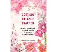 Cortisol Balance Tracker - a workbook to track meals, times and fasting periods: A six-week journal to reset your stress, improve sleep and build calm daily habits