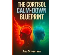 Cortisol Calm Down Blueprint: A Complete Guide to Reset Your Stress Hormones, Heal Burnout, and Restore Emotional Balance Naturally (Healing Reset Series)