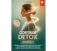 CORTISOL DETOX: 6 BOOKS IN 1: Manage Stress, Support Hormonal Balance, and Revitalize Your Metabolism in 28 Days for Lasting Energy and Daily Well-Being. +EXERCISES, RECIPES & eBook
