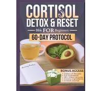 Cortisol Detox and Reset Bible for Beginners: 5 in 1 | Guide + Online Tools + Workbook + Cookbook + A 60-Day Proven PROTOCOL to Rebalance Hormones, Revitalize Energy, and Sustain Healthy Weight Loss
