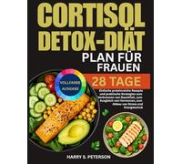 Cortisol-Detox-Diät-Plan Für Frauen: Einfache proteinreiche Rezepte und praktische Strategien zum Verbrennen von Bauchfett, zum Ausgleich von Hormonen, zum Abbau von Stress und Energieschub
