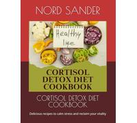 CORTISOL DETOX DIET COOKBOOK: Delicious recipes to calm stress and reclaim your vitality