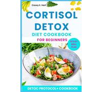 CORTISOL DETOX DIET COOKBOOK FOR BEGINNERS: Balance Hormones, Reduce Stress, Reset Metabolism, and Lose Weight Naturally with a 30-Day Anti-Inflammatory Meal Plan