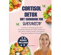 Cortisol Detox Diet Cookbook For Women: A gentle, nourishing guide with hormone-balancing recipes to help you ease stress, restore energy, and support long-term wellness-naturally. (NOURISH & THRIVE)