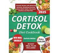 Cortisol Detox Diet Cookbook: Friendly Recipes with Balancing Nutrients, Breathing Exercises, Stress-Relief Habits, Movement Routines and Meal Plan (MINDFUL EATING AND HEALTHY LIFE)