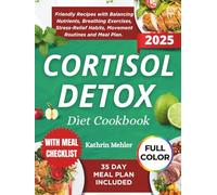 Cortisol Detox Diet Cookbook: Friendly Recipes with Balancing Nutrients, Breathing Exercises, Stress-Relief Habits, Movement Routines and Meal Plan (MINDFUL EATING AND HEALTHY LIFE)