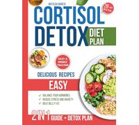 Cortisol Detox Diet Plan: 28-Day Diet Plan with Easy Delicious Recipes to Balance Your Hormones, Beat Belly Fat, Reduce Stress and Anxiety