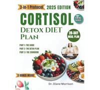 Cortisol Detox Diet Plan: 3-in-1 Protocol: A 28-Day Plan to Stabilize Hormones, Reclaim Your Energy, and Experience Lasting Weight Loss