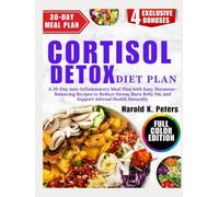 Cortisol Detox Diet Plan: A 30-Day Anti-Inflammatory Meal Plan with Easy, Hormone-Balancing Recipes to Reduce Stress, Burn Belly Fat, and Support Adrenal Health Naturally.