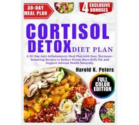 Cortisol Detox Diet Plan: A 30-Day Anti-Inflammatory Meal Plan with Easy, Hormone-Balancing Recipes to Reduce Stress, Burn Belly Fat, and Support Adrenal Health Naturally.