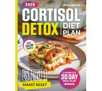 Cortisol Detox Diet Plan: The 5-in-1 Smart Reset - Guide, Cookbook, Meal Plan, Lifestyle Strategies & Nutrition Essentials to Restore Hormonal Balance, Boost Energy and Target Stubborn Fat