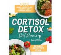 Cortisol Detox Diet Recovery Guide: The Complete Plan to Balance Hormones, Reduce Stress, Lose Weight, Sleep Better, Restore Energy, and Eat Healthy with Healing Recipes