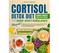 Cortisol Detox Diet The Mind-Body Rebalance Blueprint: Reclaim Hormonal Harmony, Reduce Stress and Inflammation, and Boost Energy and Focus for Sustainable Fat Loss - Includes the 49-Day Meal Plan