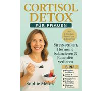 Cortisol Detox für Frauen Cortisol senken Buch: Reset deinen Stoffwechsel - Bringe Körper & Geist zusammen - Reduziere dein Bauchfett - Hormonbalance