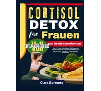 CORTISOL DETOX für Frauen zur Gewichtsreduktion: Ihr 21-Tage-Mittelmeer-Diätplan zur Hormonbalance, Stressreduktion und natürlichen Abnahme hartnäckigen Gewichts.