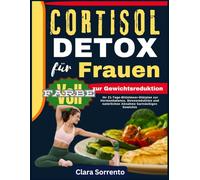 CORTISOL DETOX für Frauen zur Gewichtsreduktion: Ihr 21-Tage-Mittelmeer-Diätplan zur Hormonbalance, Stressreduktion und natürlichen Abnahme hartnäckigen Gewichts.