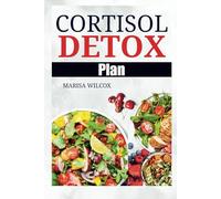 Cortisol Detox Plan: Stress Relief Regimen to Restore Balance