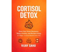 Cortisol Detox: Reset Your Stress Hormones, Reduce Anxiety, and Reclaim Energy in 7 Days - A Science-Backed Action Plan (The Brain Reset Series)