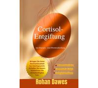 Cortisol-Entgiftung zur Energie- und Hormonheilung: Ein lebensveränderndes Protokoll zum Ausgleich von Hormonen, zur Verbrennung von Stress Fett, für ... Mitochondria, Mind, and Body, Ancient Wisdom)