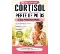 Cortisol et Perte de Poids: La méthode simple en 28 jours pour réduire le cortisol, l'hormone du stress, retrouver votre énergie et perdre la graisse abdominale durablement.