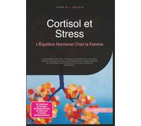 Cortisol et Stress: L'Équilibre Hormonal Chez la Femme (Hormones)
