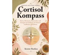 Cortisol Kompass, Stress, Hormone, Blutzucker und Energie im Einklang mit deinem weiblichen Rhythmus | Mit 90-Tage-Tracker, Reflexionsseiten und praktischen Übungen, Workbook