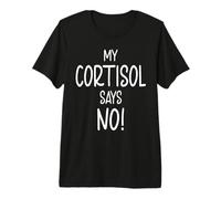 Cortisol Level Says No Text Only Meme High Quote Premium T-Shirt