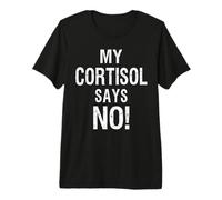 Cortisol Level Says No Text Only Meme High Quote Premium T-Shirt