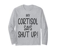 Cortisol Level Says Shut Up Text Only Meme High Quote Long Sleeve T-Shirt