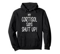 Cortisol Level Says Shut Up Text Only Meme High Quote Pullover Hoodie
