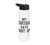 Cortisol Level Says Shut Up Text Only Meme High Quote Stainless Steel Insulated Water Bottle