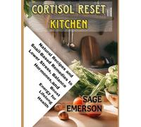 CORTISOL RESET KITCHEN: Natural Recipes and Snail-Based Remedies to Lower Stress, Balance Hormones, and Boost Energy for Lifelong Health