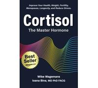 Cortisol: The Master Hormone: Improve Your Health, Weight, Fertility, Menopause, Longevity, and Reduce Stress