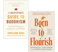 Cortland Dahl Collection 2 Books Set (A Meditator's Guide to Buddhism & Born to Flourish)