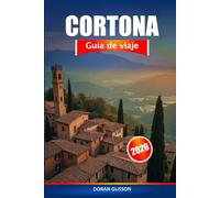 Cortona Guía de viaje 2026: Explora las gemas ocultas de la Toscana, la rica historia, la cultura local y la cocina en Italia
