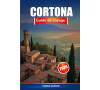 Cortona Guide de voyage 2026: Explorez les joyaux cachés de la Toscane, sa riche histoire, sa culture locale et sa cuisine en Italie